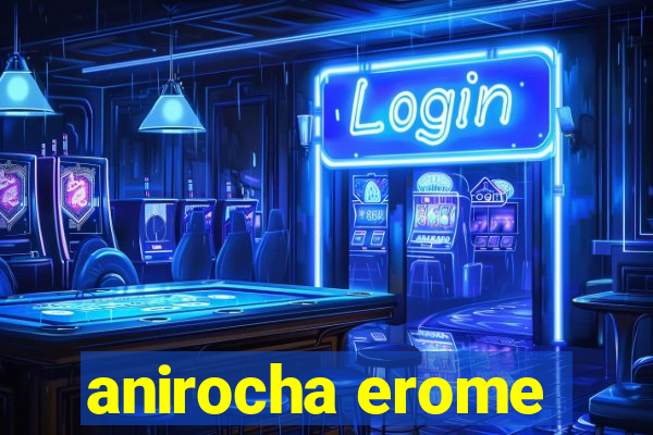 anirocha erome